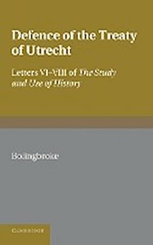 Bild des Verkufers fr Bolingbroke's Defence of the Treaty of Utrecht : Being Letters VI to VIII of the 'Study and Use of History' zum Verkauf von AHA-BUCH GmbH