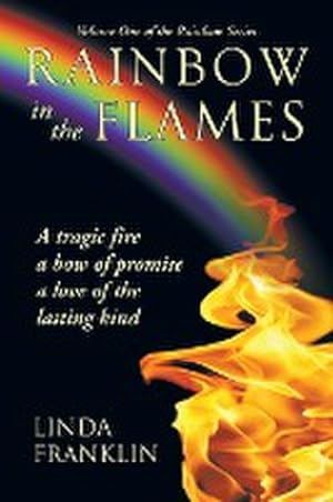 Bild des Verkufers fr Rainbow in the Flames : A Tragic Fire, a Bow of Promise, a Love of the Lasting Kind zum Verkauf von AHA-BUCH GmbH