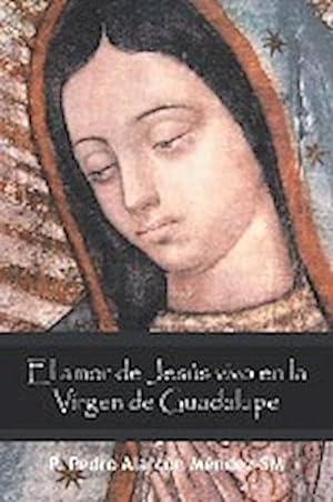 Imagen del vendedor de El Amor De Jess Vivo En La Virgen De Guadalupe a la venta por AHA-BUCH GmbH