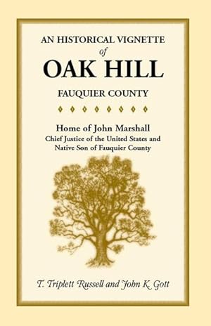 Seller image for An Historical Vignette of Oak Hill, Fauquier County : Home of John Marshall, Chief Justice of the United States and Native Son of Fauquier County for sale by AHA-BUCH GmbH