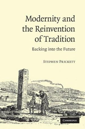 Bild des Verkufers fr Modernity and the Reinvention of Tradition : Backing Into the Future. Stephen Prickett zum Verkauf von AHA-BUCH GmbH