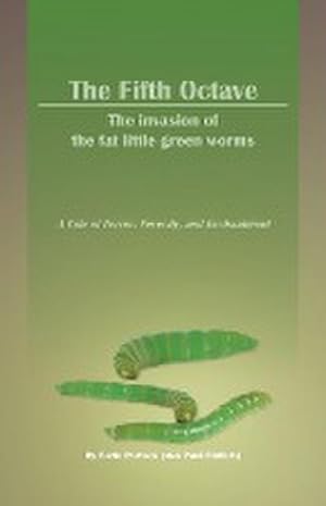 Seller image for The Fifth Octave : The Invasion of the Fat Little Green Worms a Tale of Terror, Ferocity, and Enchantment for sale by AHA-BUCH GmbH