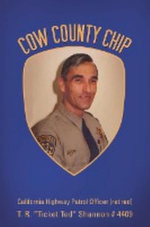 Image du vendeur pour Cow County Chip : T. R. Ticket Ted Shannon # 4409 California Highway Patrol Officer (retired) mis en vente par AHA-BUCH GmbH