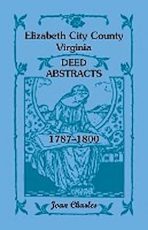 Bild des Verkufers fr Elizabeth City County, Virginia Deed Abstracts, 1787-1800 zum Verkauf von AHA-BUCH GmbH
