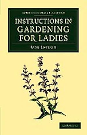 Bild des Verkufers fr Instructions in Gardening for Ladies zum Verkauf von AHA-BUCH GmbH