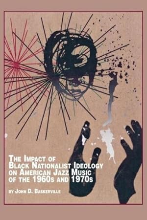 Seller image for The Impact of Black Nationalist Ideology on American Jazz Music of the 1960s and 1970s for sale by AHA-BUCH GmbH