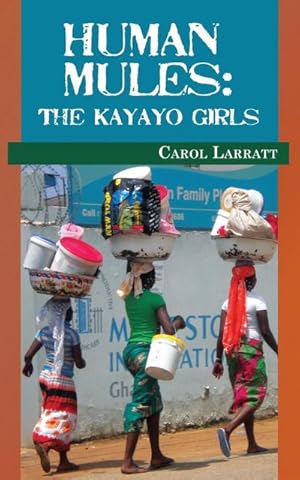 Seller image for Human Mules : The Kayayo Girls for sale by AHA-BUCH GmbH