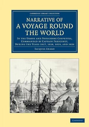 Bild des Verkufers fr Narrative of a Voyage Round the World : In the Uranie and Physicienne Corvettes, Commanded by Captain Freycinet, During the Years 1817, 1818, 1819, and zum Verkauf von AHA-BUCH GmbH