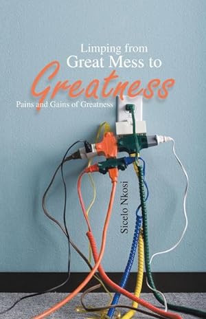 Seller image for Limping from Great Mess to Greatness : Pains and Gains of Greatness for sale by AHA-BUCH GmbH