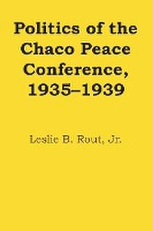 Immagine del venditore per Politics of the Chaco Peace Conference, 1935-1939 venduto da AHA-BUCH GmbH