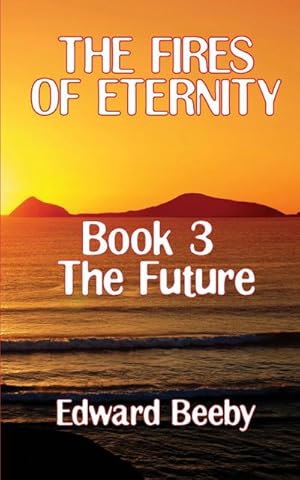Seller image for The Fires of Eternity : Book 3 the Future for sale by AHA-BUCH GmbH