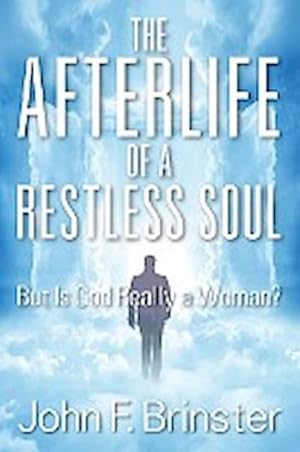 Seller image for The Afterlife of a Restless Soul : But Is God Really a Woman? for sale by AHA-BUCH GmbH