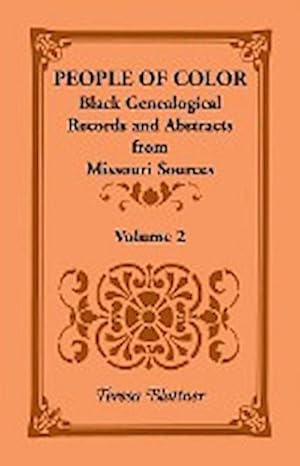 Bild des Verkufers fr People of Color : Black Genealogical Records and Abstracts from Missouri Sources, Volume 2 zum Verkauf von AHA-BUCH GmbH