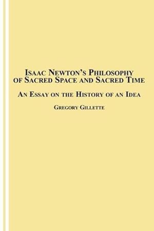 Bild des Verkufers fr Isaac Newton's Philosophy of Sacred Space and Sacred Time : An Essay on the History of an Idea zum Verkauf von AHA-BUCH GmbH