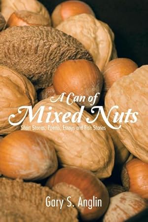 Seller image for A Can of Mixed Nuts : Short Stories, Poems, Essays and Fish Stories for sale by AHA-BUCH GmbH