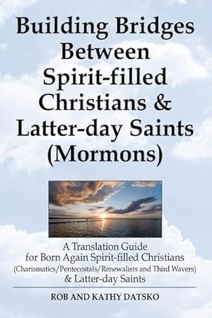 Immagine del venditore per Building Bridges Between Spirit-Filled Christians and Latter-Day Saints (Mormons) : A Translation Guide for Born Again Spirit-Filled Christians (Charis venduto da AHA-BUCH GmbH