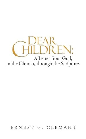 Image du vendeur pour Dear Children : A Letter from God, to the Church, Through the Scriptures: Volume One mis en vente par AHA-BUCH GmbH