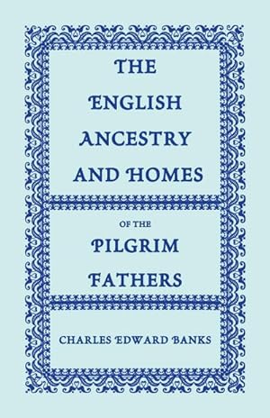 Seller image for The English Ancestry and Homes of the Pilgrim Fathers : Who Came to Plymouth on the Mayflower in 1620, the Fortune in 1621, and the Anne and the Little for sale by AHA-BUCH GmbH