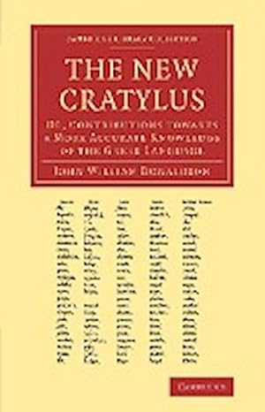 Bild des Verkufers fr The New Cratylus : Or, Contributions Towards a More Accurate Knowledge of the Greek Language zum Verkauf von AHA-BUCH GmbH