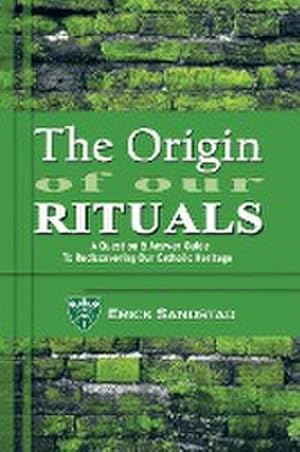 Bild des Verkufers fr The Origin of Our Rituals : A Question and Answer Guide to Rediscovering Our Catholic Heritage zum Verkauf von AHA-BUCH GmbH