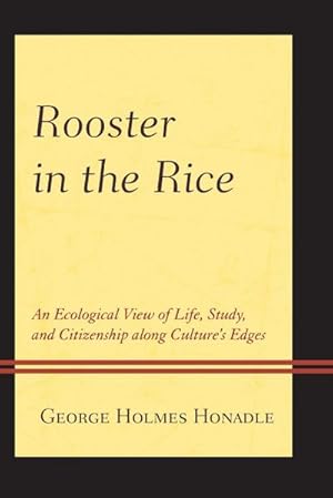 Seller image for Rooster in the Rice : An Ecological View of Life, Study, and Citizenship along Culture's Edges for sale by AHA-BUCH GmbH