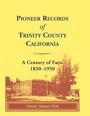 Seller image for Pioneer Records of Trinity County, California : A Century of Facts, 1850-1950 for sale by AHA-BUCH GmbH