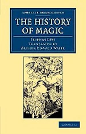 Seller image for The History of Magic : Including a Clear and Precise Exposition of Its Procedure, Its Rites and Its Mysteries for sale by AHA-BUCH GmbH
