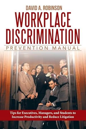 Seller image for Workplace Discrimination Prevention Manual : Tips for Executives, Managers, and Students to Increase Productivity and Reduce Litigation for sale by AHA-BUCH GmbH