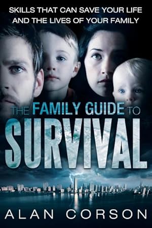 Image du vendeur pour The Family Guide to Survival Skills That Can Save Your Life and the Lives of Your Family mis en vente par AHA-BUCH GmbH