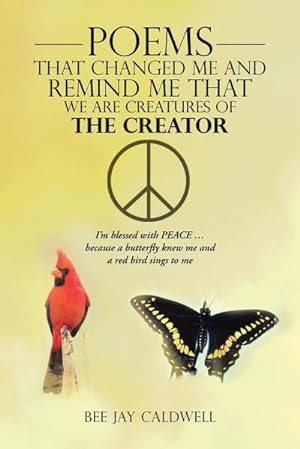 Bild des Verkufers fr Poems That Changed Me and Remind Me That We Are Creatures of the Creator : I'm Blessed with Peace . Because a Butterfly Knew Me and a Red Bird Sings zum Verkauf von AHA-BUCH GmbH