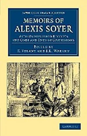 Seller image for Memoirs of Alexis Soyer : With Unpublished Receipts and Odds and Ends of Gastronomy for sale by AHA-BUCH GmbH