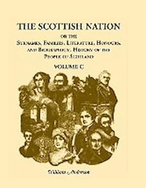 Immagine del venditore per The Scottish Nation : Or the Surnames, Families, Literature, Honours, and Biographical History of the People of Scotland, Volume C venduto da AHA-BUCH GmbH