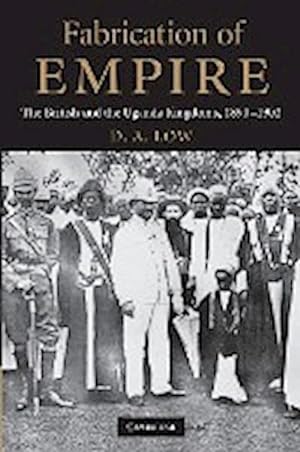 Bild des Verkufers fr Fabrication of Empire : The British and the Uganda Kingdoms, 1890 1902 zum Verkauf von AHA-BUCH GmbH