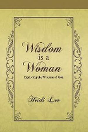 Bild des Verkufers fr Wisdom Is a Woman : Exploring the Wisdom of God zum Verkauf von AHA-BUCH GmbH
