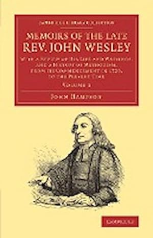 Bild des Verkufers fr Memoirs of the Late REV. John Wesley, A.M. : Volume 3: With a Review of His Life and Writings, and a History of Methodism, from Its Commencement in 172 zum Verkauf von AHA-BUCH GmbH
