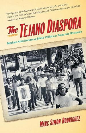 Image du vendeur pour The Tejano Diaspora : Mexican Americanism and Ethnic Politics in Texas and Wisconsin mis en vente par AHA-BUCH GmbH