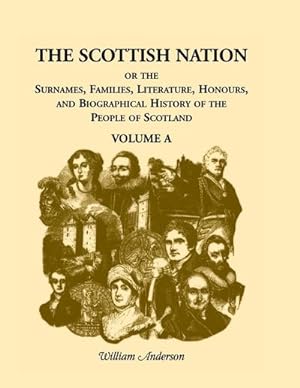 Seller image for The Scottish Nation : Or the Surnames, Families, Literature, Honours, and Biographical History of the People of Scotland, Volume a for sale by AHA-BUCH GmbH