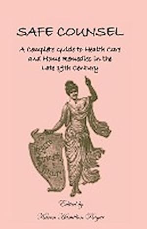 Seller image for Safe Counsel : A Complete Guide to Health Care and Home Remedies in the Late 19th Century for sale by AHA-BUCH GmbH