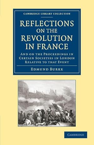 Seller image for Reflections on the Revolution in France : And on the Proceedings in Certain Societies in London Relative to That Event for sale by AHA-BUCH GmbH