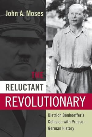 Image du vendeur pour The Reluctant Revolutionary : Dietrich Bonhoeffer's Collision with Prusso-German History mis en vente par AHA-BUCH GmbH