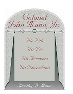 Image du vendeur pour Colonel John Mann, Jr., His Kith, His Kin, His Ancestors, His Descendants, Revised Edition mis en vente par AHA-BUCH GmbH