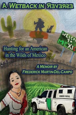 Bild des Verkufers fr A Wetback in Reverse : Hunting for an American in the Wilds of Mexico zum Verkauf von AHA-BUCH GmbH