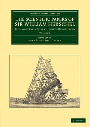 Seller image for The Scientific Papers of Sir William Herschel : Volume 2: Including Early Papers Hitherto Unpublished for sale by AHA-BUCH GmbH