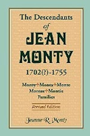 Seller image for The Descendants of Jean Monty, 1702(?)-1755 : Monty/Monte/Montee/Montie Families, Revised Edition for sale by AHA-BUCH GmbH