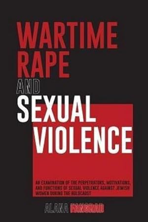 Seller image for Wartime Rape and Sexual Violence : An Examination of the Perpetrators, Motivations, and Functions of Sexual Violence Against Jewish Women During the Ho for sale by AHA-BUCH GmbH