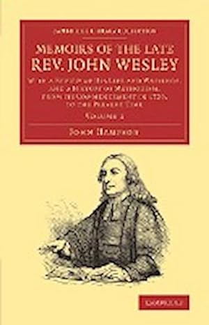 Bild des Verkufers fr Memoirs of the Late REV. John Wesley, A.M. : Volume 1: With a Review of His Life and Writings, and a History of Methodism, from Its Commencement in 172 zum Verkauf von AHA-BUCH GmbH