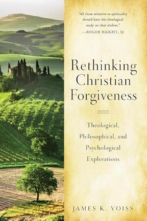 Bild des Verkufers fr Rethinking Christian Forgiveness : Theological, Philosophical, and Psychological Explorations zum Verkauf von AHA-BUCH GmbH