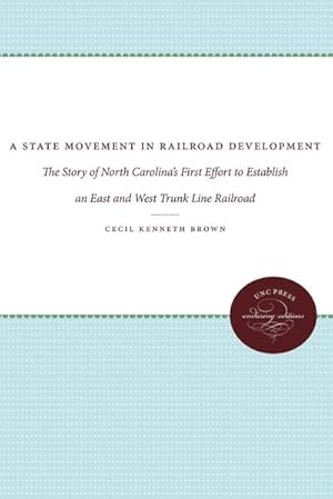 Imagen del vendedor de A State Movement in Railroad Development : The Story of North Carolina's First Effort to Establish an East and West Trunk Line Railroad a la venta por AHA-BUCH GmbH