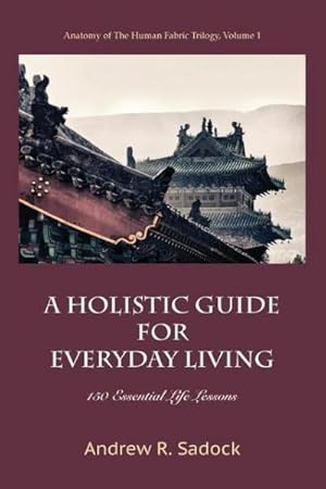 Seller image for A Holistic Guide for Everyday Living : 150 Essential Life Lessons for sale by AHA-BUCH GmbH