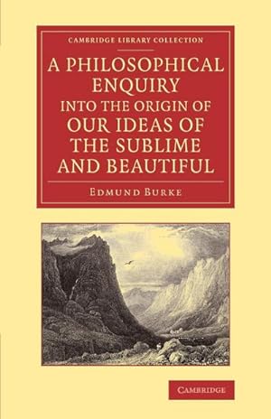 Bild des Verkufers fr A Philosophical Enquiry Into the Origin of Our Ideas of the Sublime and Beautiful : With an Introductory Discourse Concerning Taste; And Several Othe zum Verkauf von AHA-BUCH GmbH